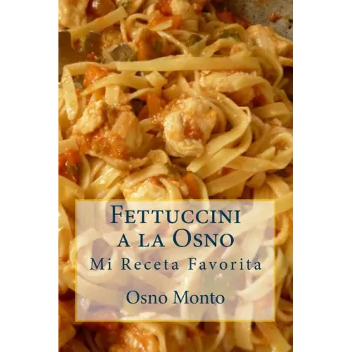 Fettuccini a la Osno: Mi Receta Favorita