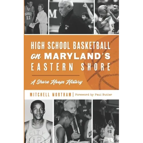 High School Basketball on Maryland's Eastern Shore: A Shore Hoops History