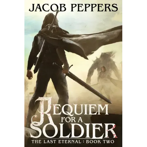 Requiem for a Soldier: Book Two of The Last Eternal