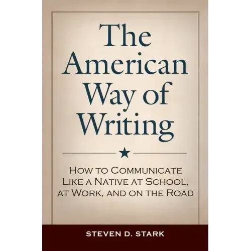 The American Way of Writing: How to Communicate Like a Native at School, at Work, and on the Road