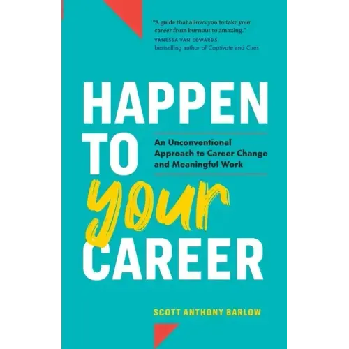 Happen to Your Career: An Unconventional Approach to Career Change and Meaningful Work