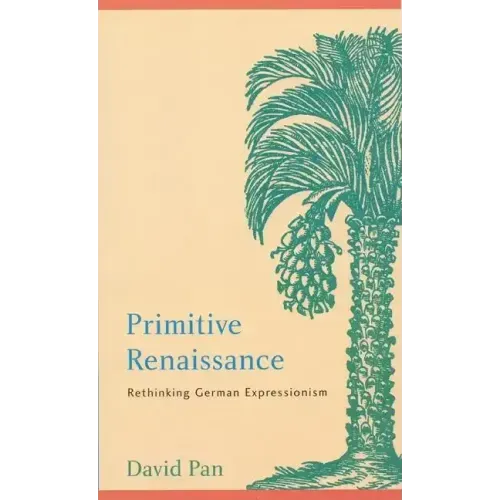 Primitive Renaissance: Rethinking German Expressionism
