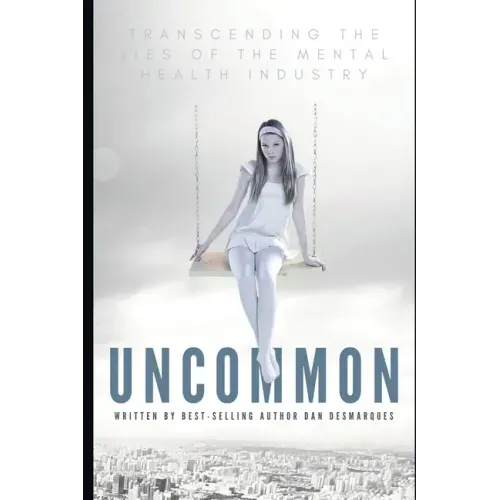 Uncommon: Transcending the Lies of the Mental Health Industry