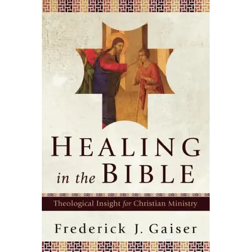 Healing in the Bible: Theological Insight for Christian Ministry