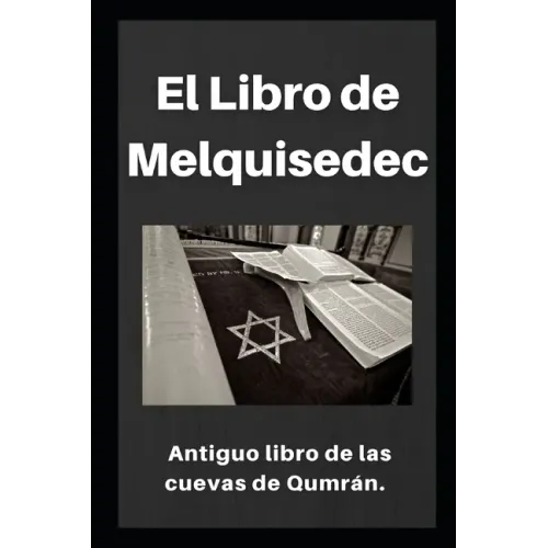 El Libro de Melquisedec: Antiguo libro de los cuevas de Qumrán