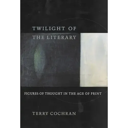Twilight of the Literary: Figures of Thought in the Age of Print