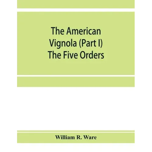 The American Vignola (Part I) The Five Orders