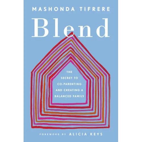 Blend: The Secret to Co-Parenting and Creating a Balanced Family