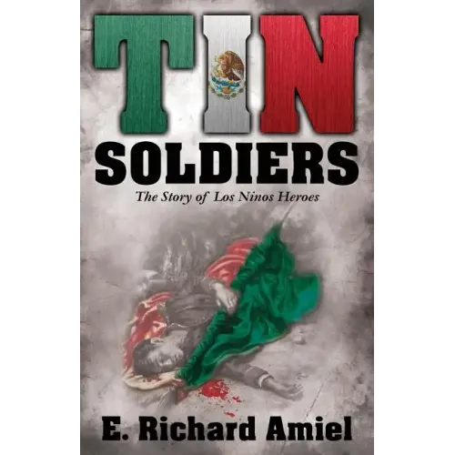 Tin Soldiers: The Story of Los Ninos Heroes