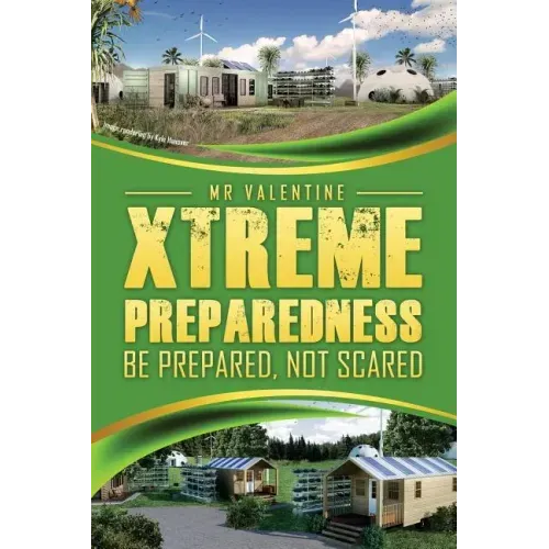 Xtreme Preparedness!: Be Prepared Not Scared