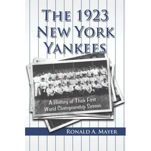 The 1923 New York Yankees: A History of Their First World Championship Season