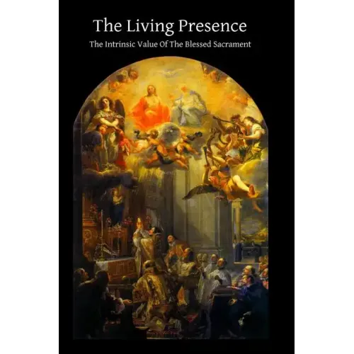 The Living Presence The Intrinsic Value Of The Blessed Sacrament