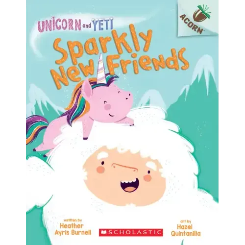 Sparkly New Friends: An Acorn Book (Unicorn and Yeti #1): Volume 1