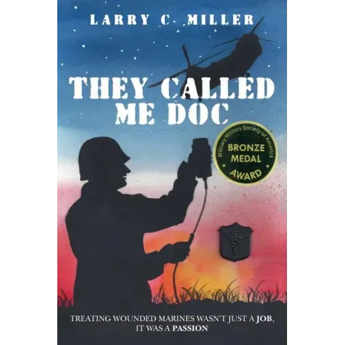They Called Me Doc: Treating Wounded Marines Wasn't Just A Job, It Was A Passion