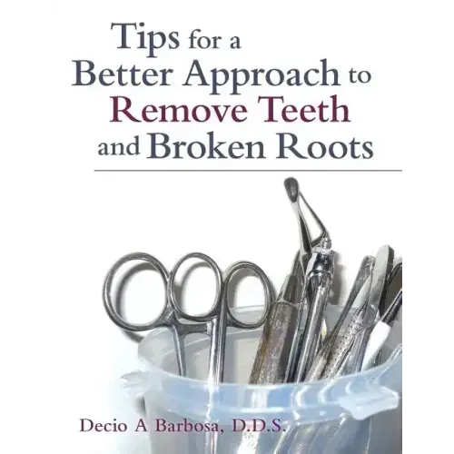 Tips for a Better Approach to Remove Teeth and Broken Roots