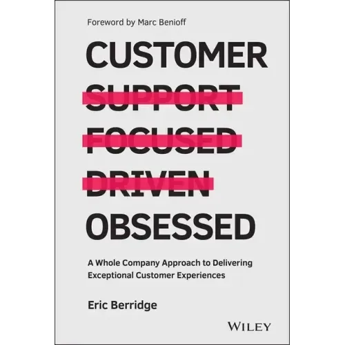 Customer Obsessed: A Whole Company Approach to Delivering Exceptional Customer Experiences