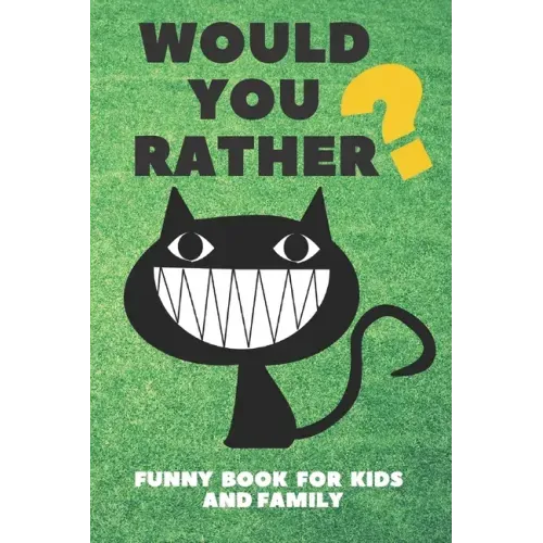 Would You Rather Funny Book For Kids And Family: Jokes and Silly Challenging Choices