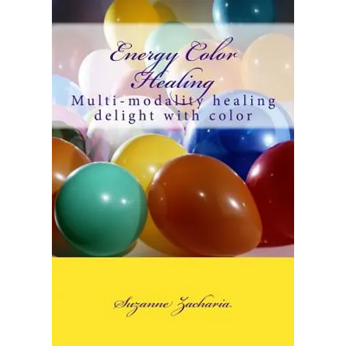 Energy Color Healing: Multi-modality healing delight with color