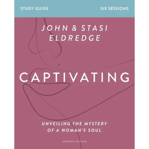 Captivating Bible Study Guide, Updated Edition: Unveiling the Mystery of a Woman's Soul