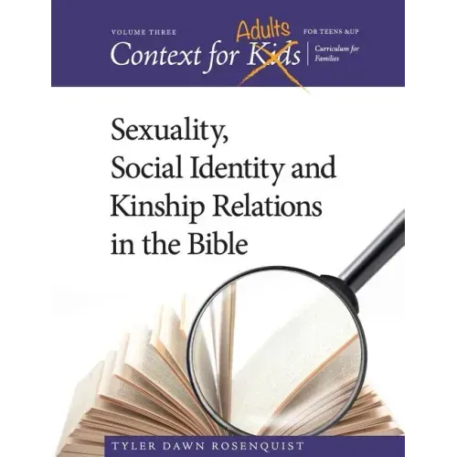 Context For Adults: Sexuality, Social Identity and Kinship Relations in the Bible