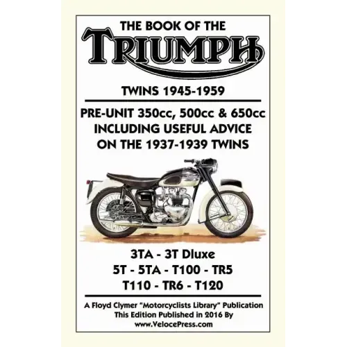 BOOK OF THE TRIUMPH TWINS 1945-1959 PRE-UNIT 350cc. 500cc & 650cc INCLUDING USEFUL ADVICE ON THE 1937-1939 TWINS