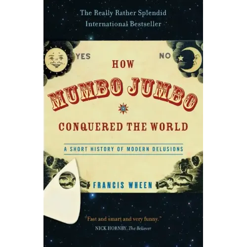 How Mumbo-Jumbo Conquered the World: A Short History of Modern Delusions