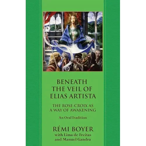 Beneath the Veil of Elias Artista: The Rose-Croix as a Way of Awakening: An Oral Tradition