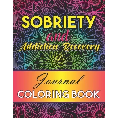 Sobriety And Addiction Recovery Journal Coloring Book: Inspiring Alcohol and Drug Addiction Recovery Colouring Journal With Motivational Quotes & Swea