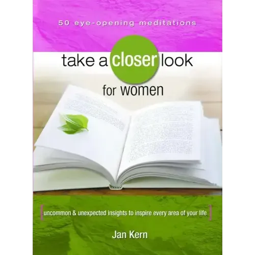 Take a Closer Look for Women: Uncommon & Unexpected Insights to Inspire Every Area of Your Life