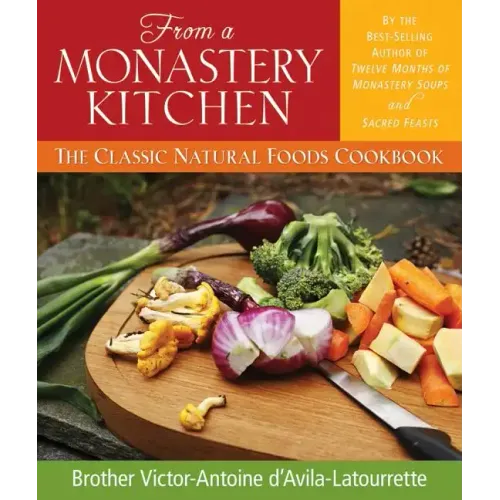 From a Monastery Kitchen: The Classic Natural Foods Cookbook