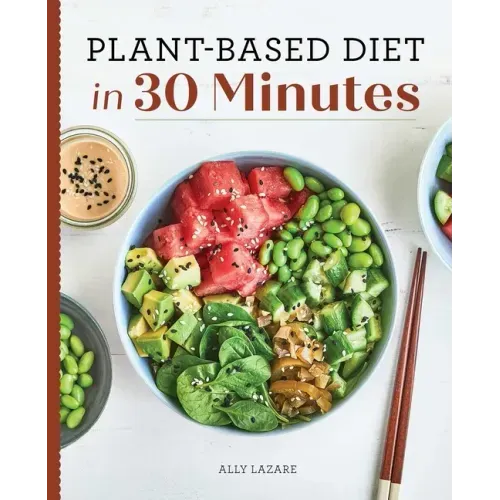Plant-Based Diet in 30 Minutes: 100 Fast & Easy Recipes for Busy People