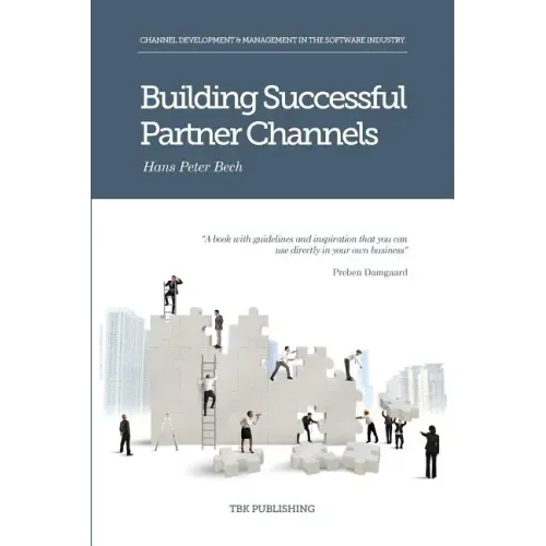 Building Successful Partner Channels: Channel Development & Management in the Software Industry