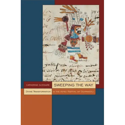 Sweeping the Way: Divine Transformation in the Aztec Festival of Ochpaniztli