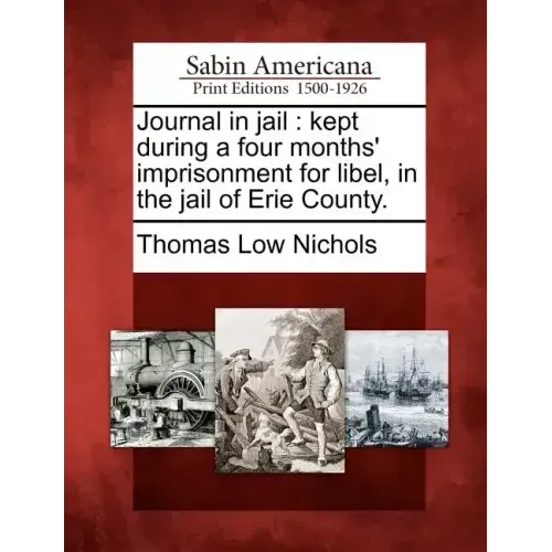 Journal in Jail: Kept During a Four Months' Imprisonment for Libel, in the Jail of Erie County.