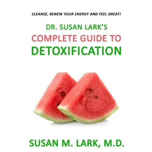 Dr. Susan Lark's Complete Guide to Detoxification