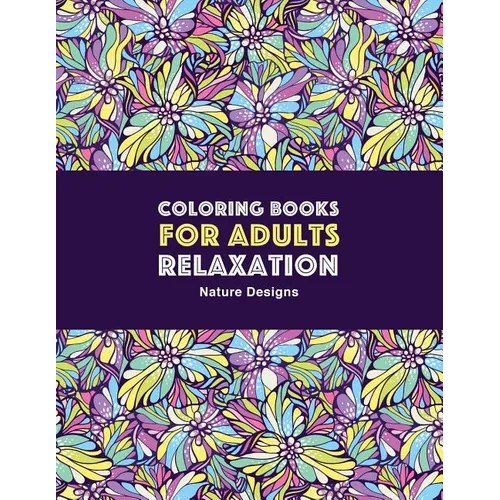 Coloring Books for Adults Relaxation: Nature Designs: Zendoodle Animals, Birds, Owls, Deer, Squirrels, Turtles, Butterflies, Flowers & Landscapes; Str