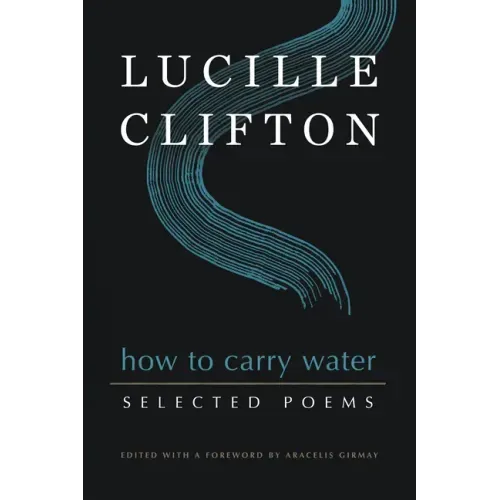 How to Carry Water: Selected Poems of Lucille Clifton