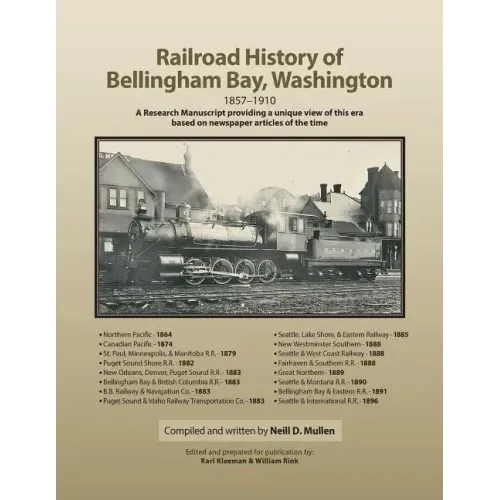 Railroad History of Bellingham Bay, Washington: 1857-1910 A Research Manuscript providing a unique view of this era based on newspaper articles of the