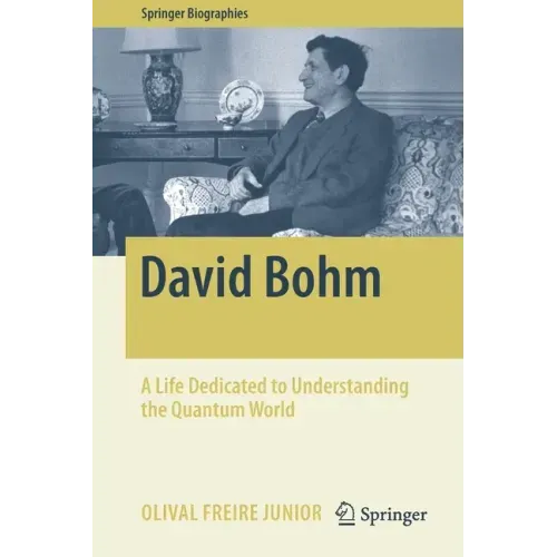 David Bohm: A Life Dedicated to Understanding the Quantum World