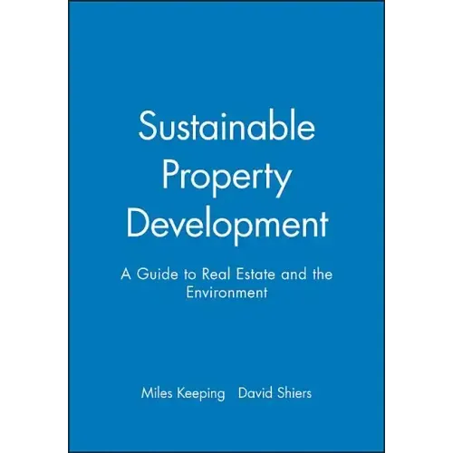 Sustainable Property Development: A Guide to Real Estate and the Environment
