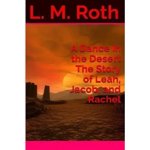 A Dance In the Desert The Story of Leah, Jacob, and Rachel