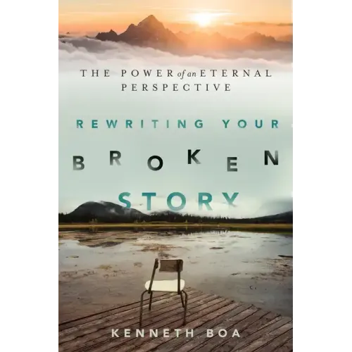 Rewriting Your Broken Story: The Power of an Eternal Perspective