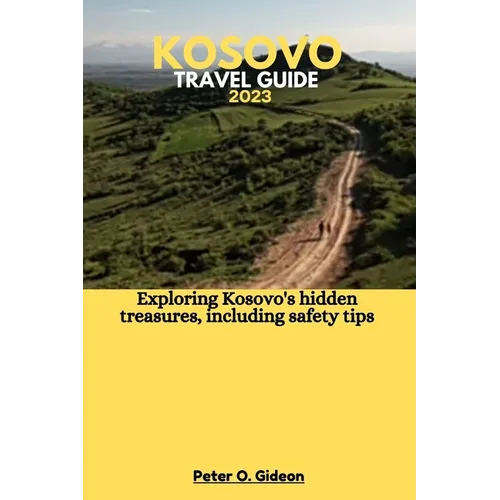 Kosovo Travel Guide 2023: Exploring Kosovo's hidden treasures, including safety tips
