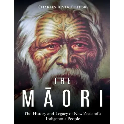 The Maori: The History and Legacy of New Zealand's Indigenous People