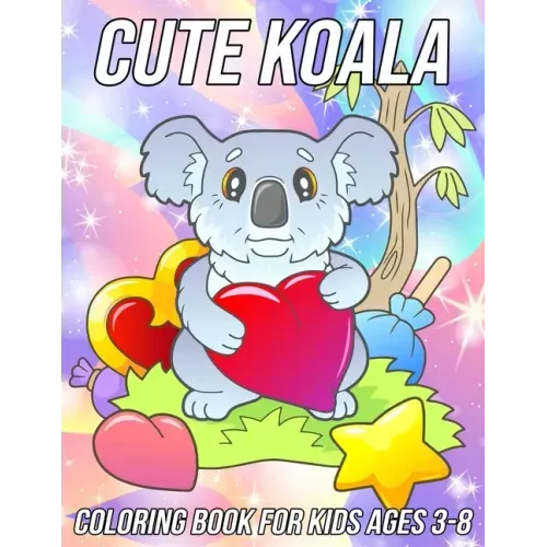 Koala Coloring Book for Kids Ages 3-8: Fun, Cute and Unique Coloring Pages for Girls and Boys with Beautiful Koala Designs