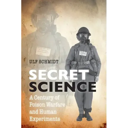 Secret Science: A Century of Poison Warfare and Human Experiments