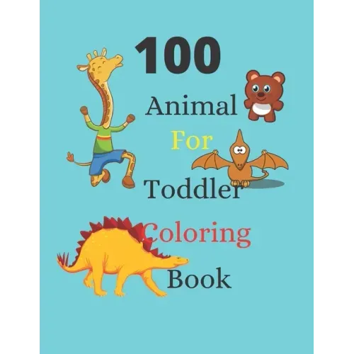 100 Animals for Toddler Coloring Book: coloring book for kids ages 2-4, Easy coloring pages for young children, especially for boys and girls2-4ages,4