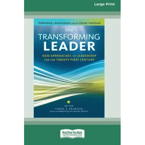 The Transforming Leader: New Approaches to Leadership for the Twenty-first Century (16pt Large Print Edition)