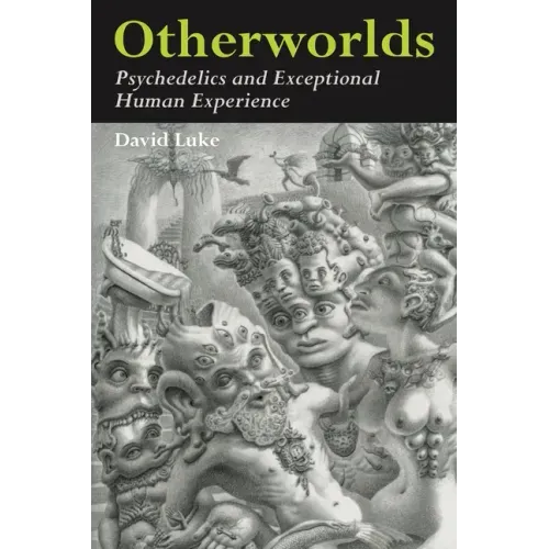 Otherworlds: Psychedelics and Exceptional Human Experience