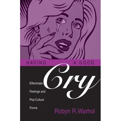 Having a Good Cry: Effeminate Feelings and Pop-Culture Forms